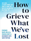 Cover image for How to Grieve What We've Lost